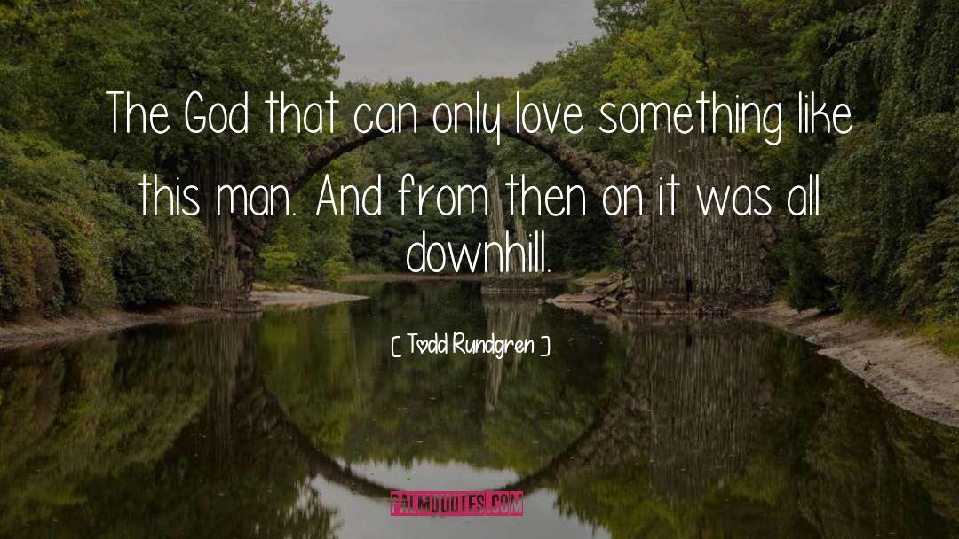 Everlasting Love quotes by Todd Rundgren