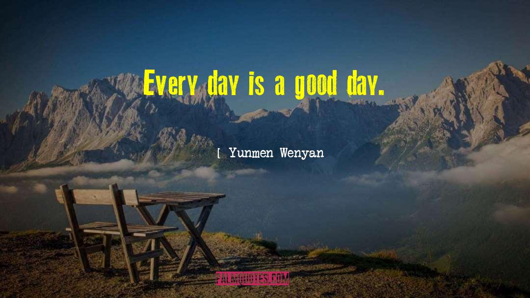 Every Day Is A Good Day quotes by Yunmen Wenyan