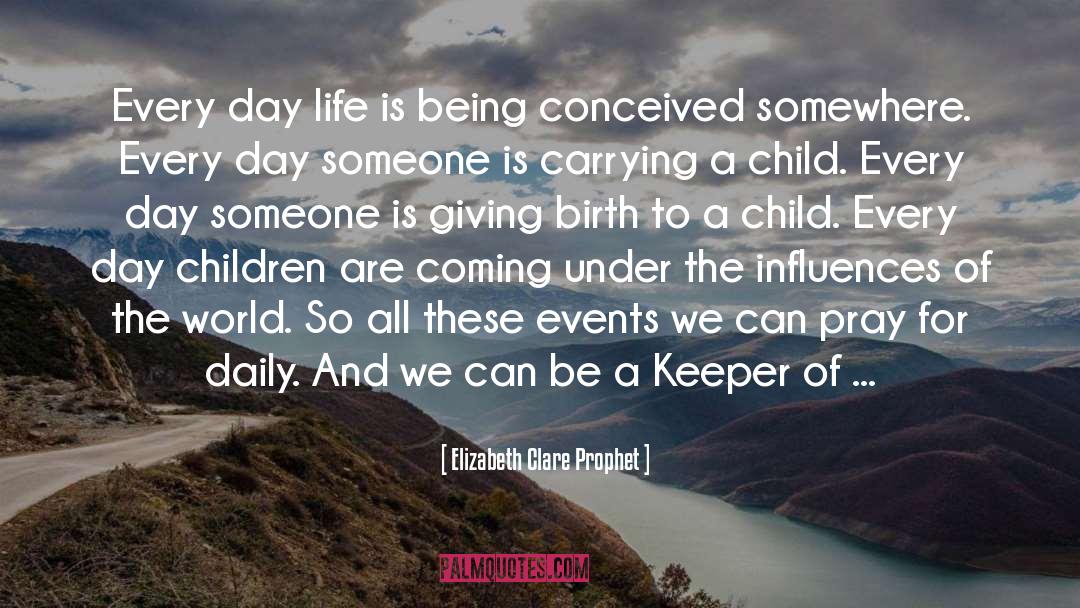 Every Day Life quotes by Elizabeth Clare Prophet