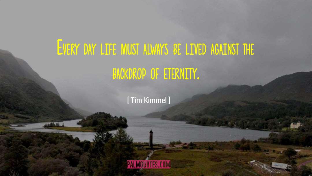 Every Day Life quotes by Tim Kimmel
