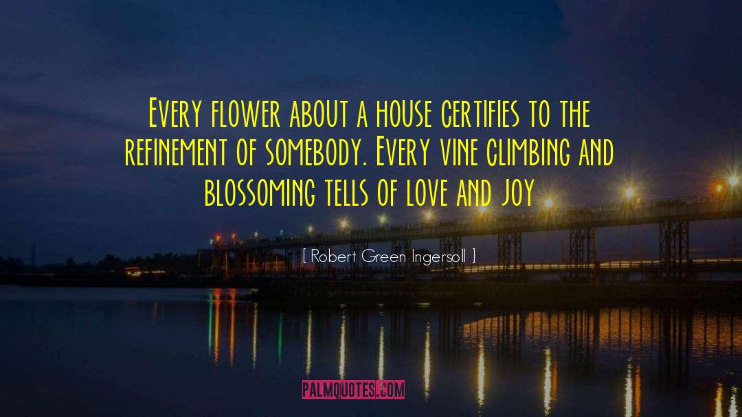 Every Flower quotes by Robert Green Ingersoll