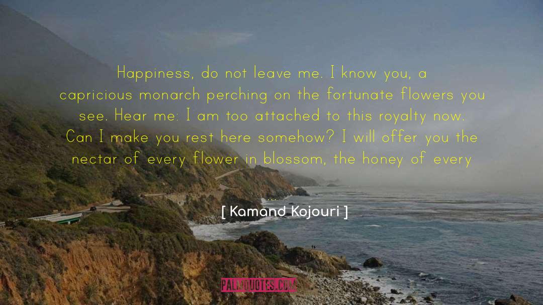 Every Flower quotes by Kamand Kojouri