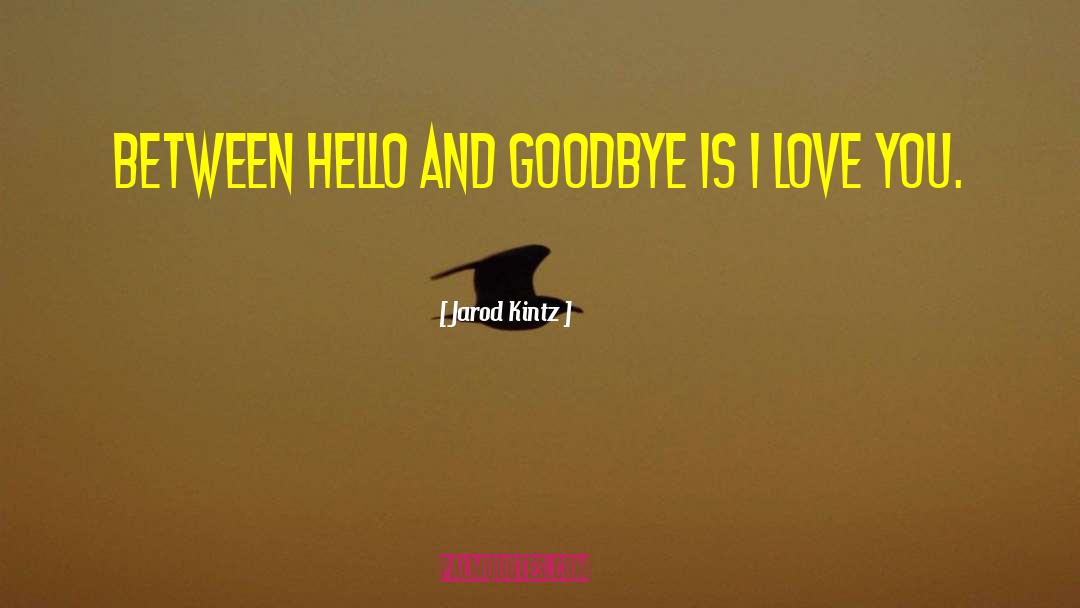 Every Goodbye Hello quotes by Jarod Kintz