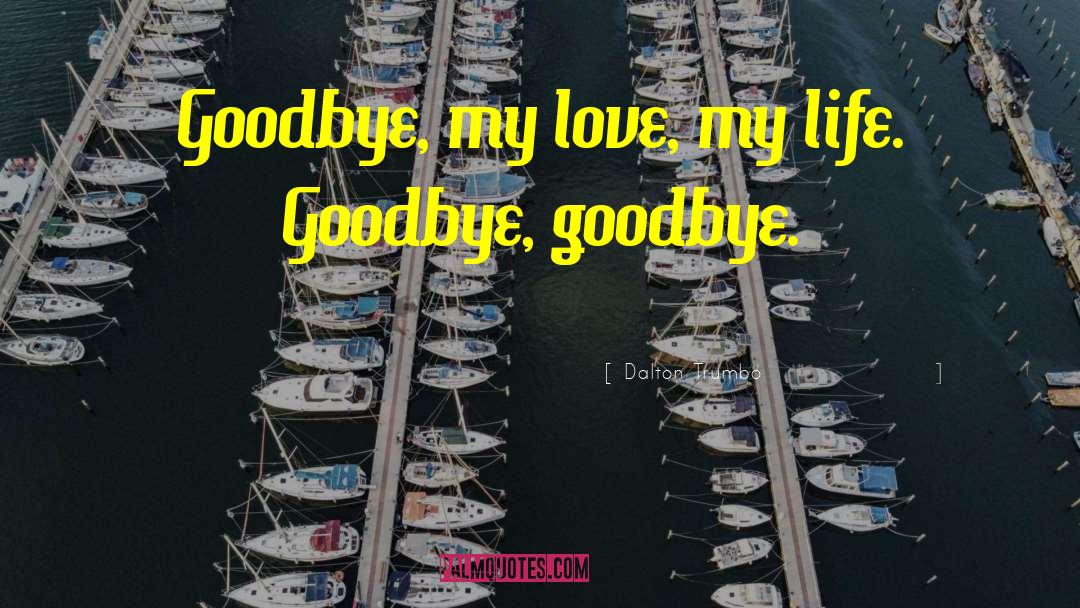 Every Goodbye Hello quotes by Dalton Trumbo