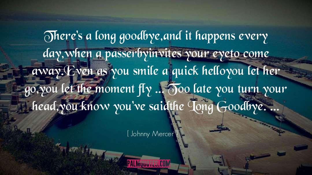 Every Goodbye Hello quotes by Johnny Mercer