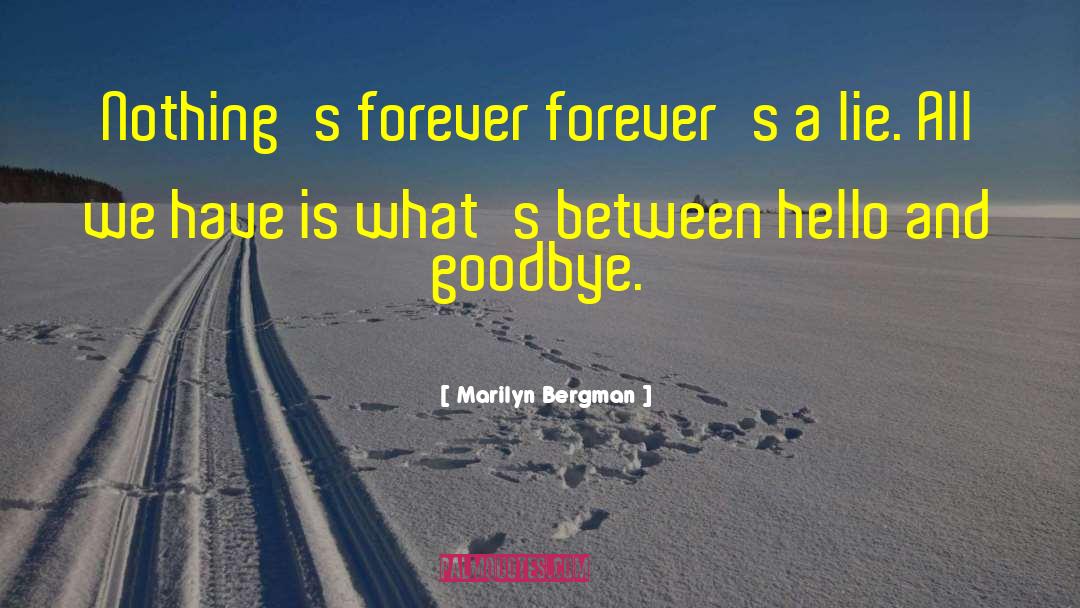 Every Goodbye Hello quotes by Marilyn Bergman