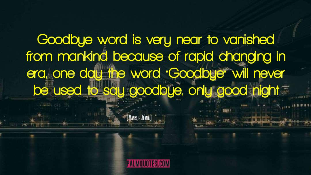 Every Goodbye Hello quotes by Mansur Almia