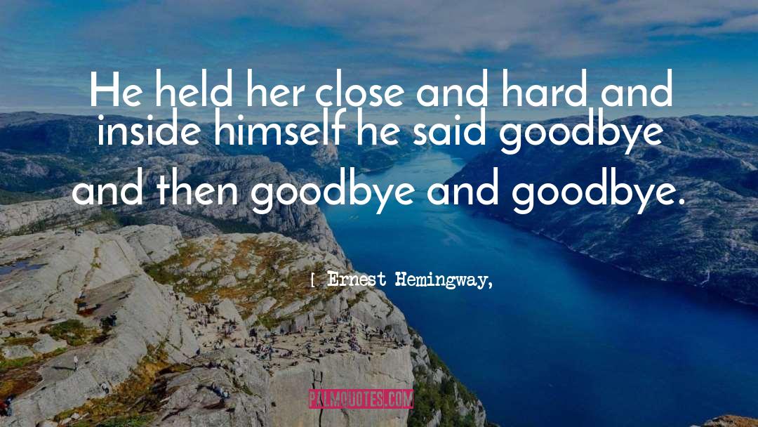 Every Goodbye Hello quotes by Ernest Hemingway,