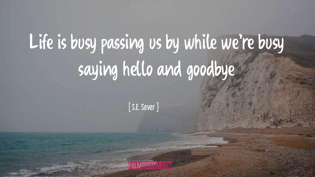 Every Goodbye Hello quotes by S.E. Sever