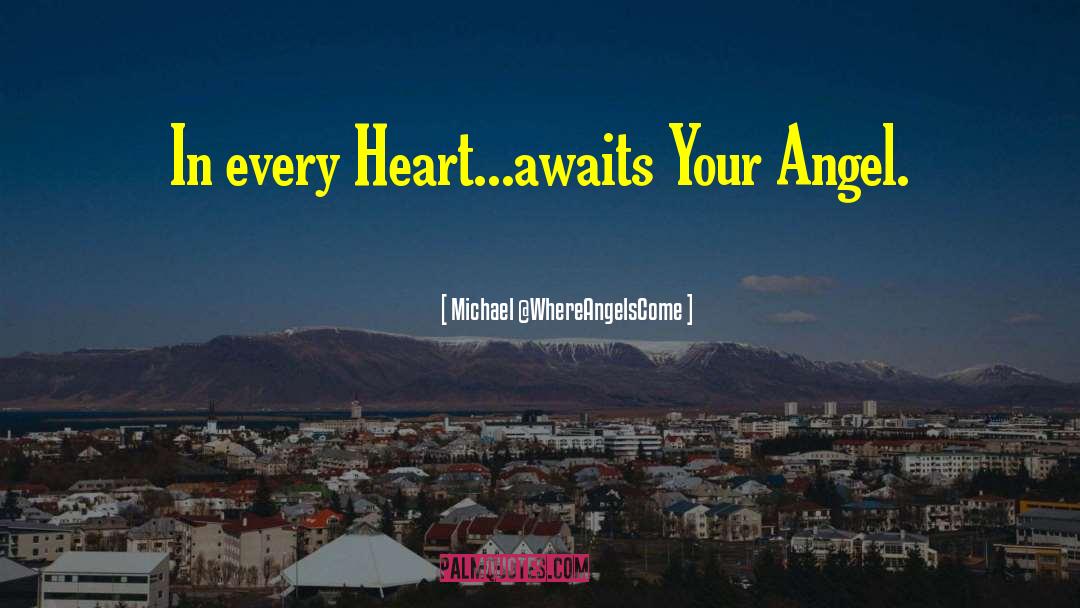 Every Heart quotes by Michael @WhereAngelsCome