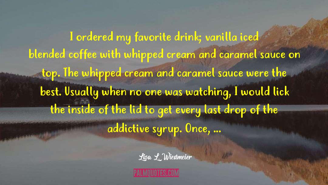 Every Last Drop quotes by Lisa L. Wiedmeier