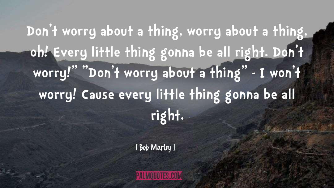 Every Little Thing quotes by Bob Marley