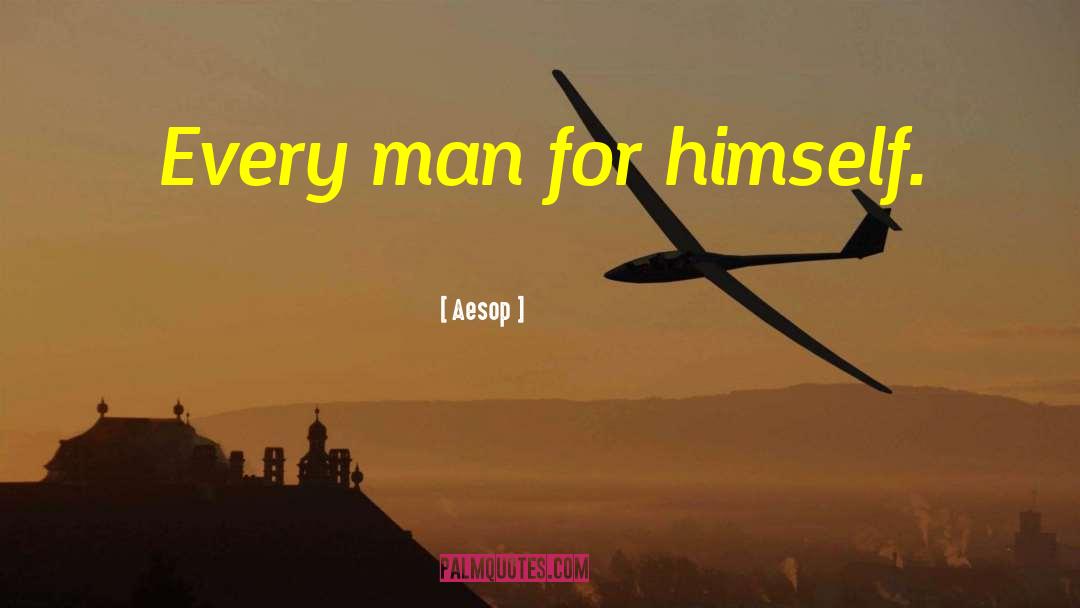 Every Man For Himself quotes by Aesop