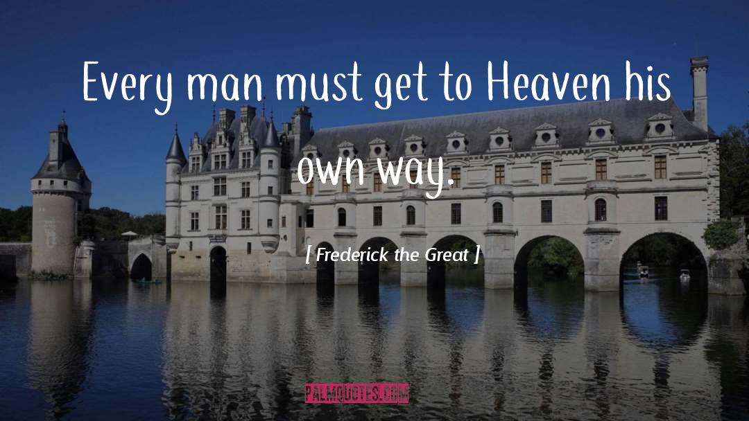 Every Man quotes by Frederick The Great