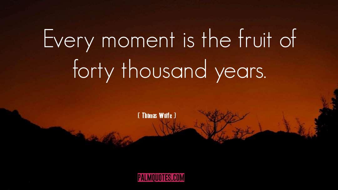 Every Moment Is Auspicious quotes by Thomas Wolfe