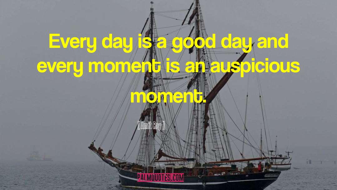 Every Moment Is Auspicious quotes by Amit Ray