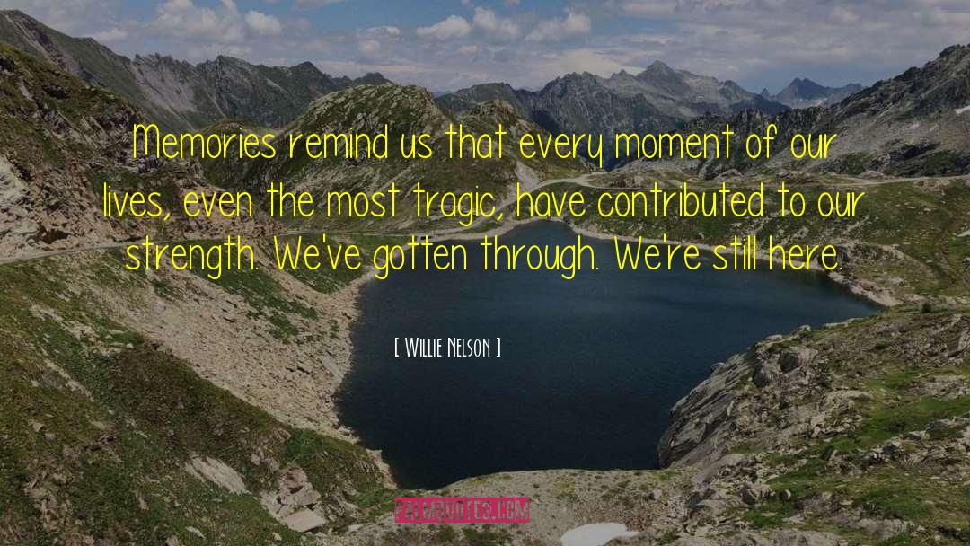 Every Moment Of Our Lives quotes by Willie Nelson