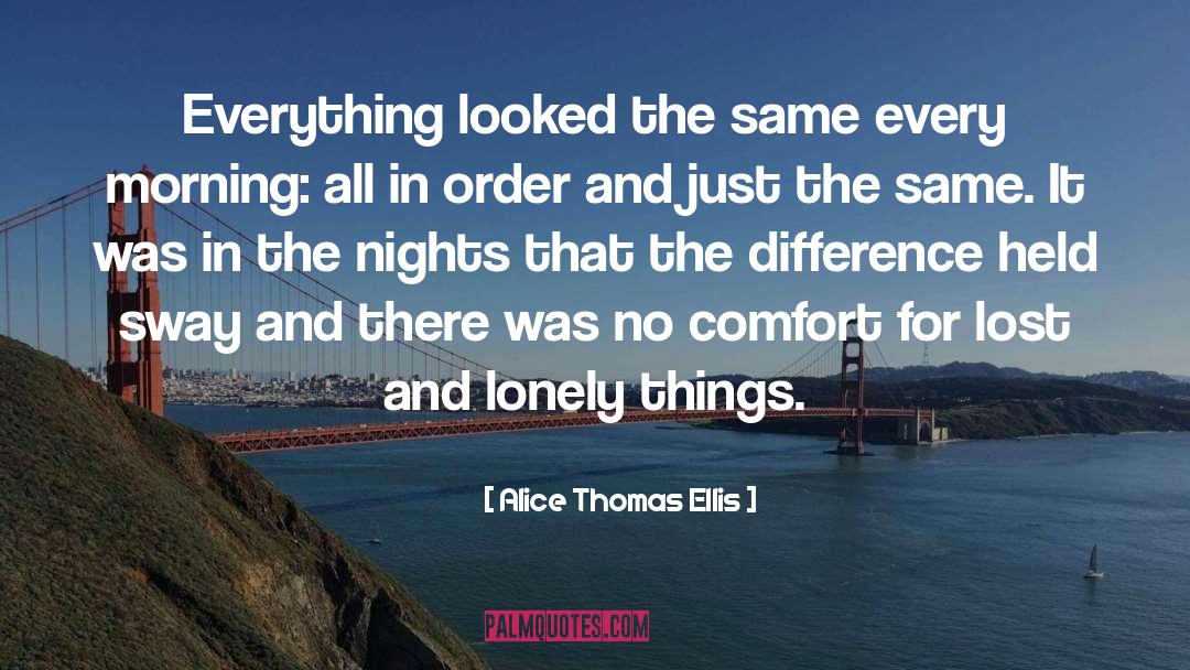 Every Morning quotes by Alice Thomas Ellis