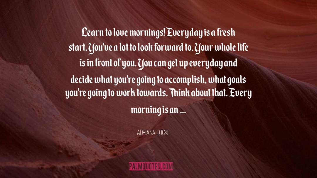 Every Morning quotes by Adriana Locke