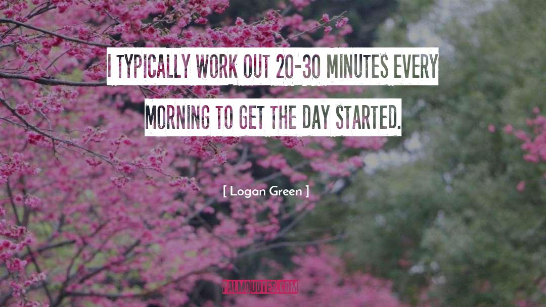 Every Morning quotes by Logan Green