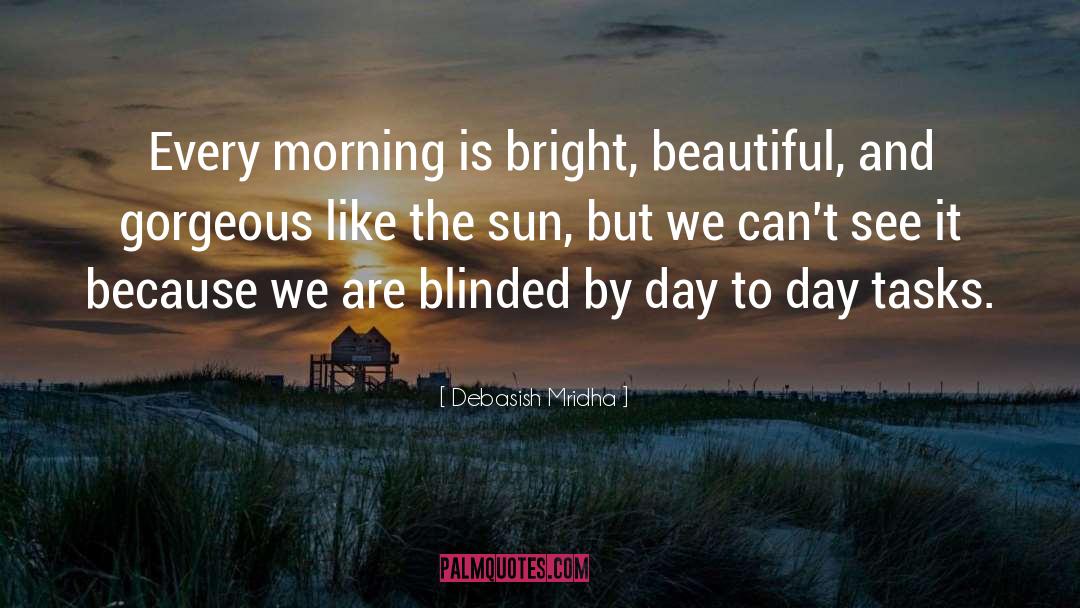 Every Morning The Sun Rises quotes by Debasish Mridha
