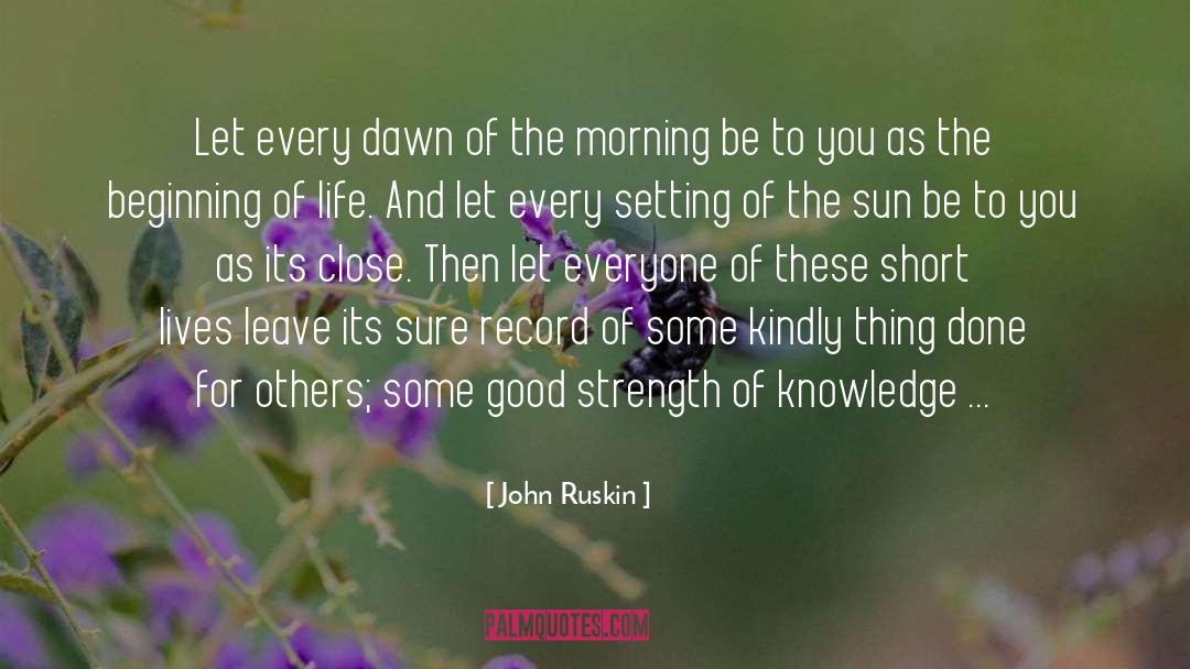 Every Morning The Sun Rises quotes by John Ruskin