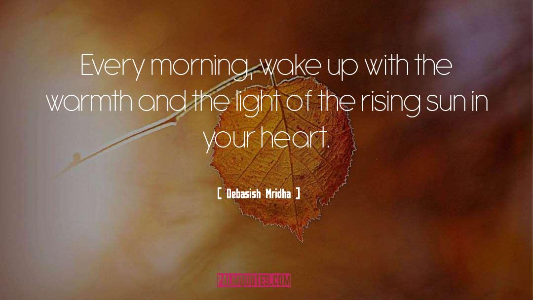 Every Morning The Sun Rises quotes by Debasish Mridha