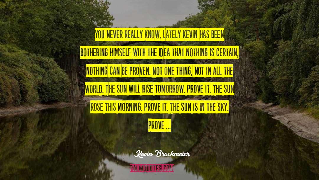 Every Morning The Sun Rises quotes by Kevin Brockmeier