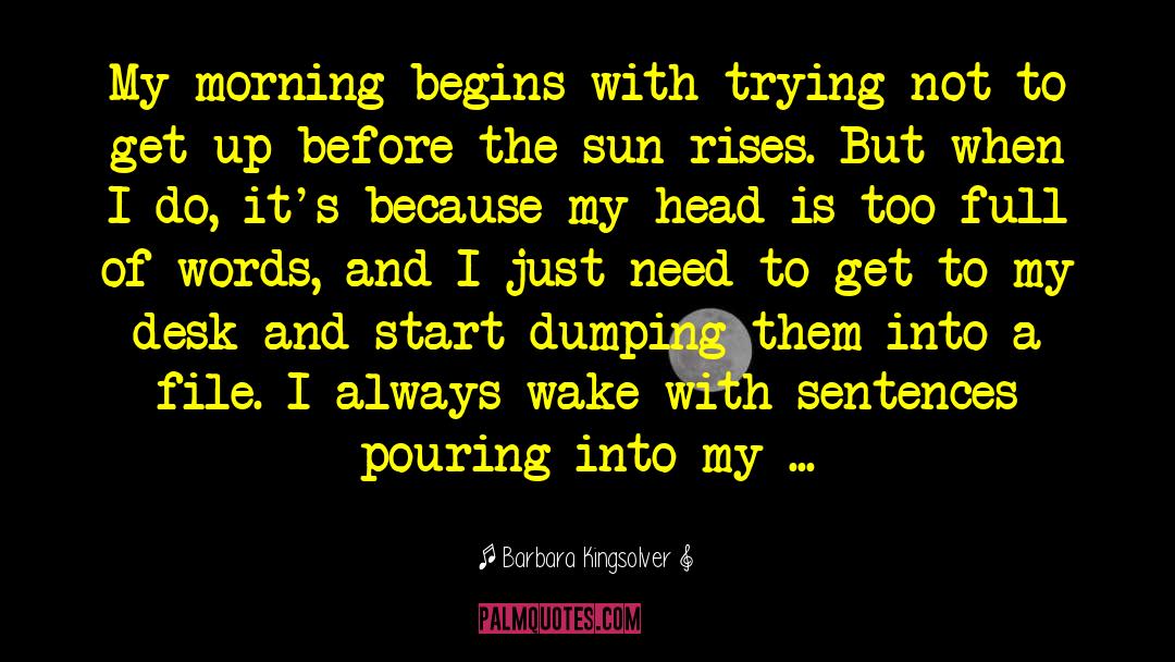Every Morning The Sun Rises quotes by Barbara Kingsolver