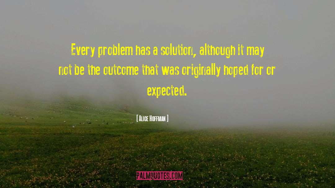 Every Problem Has Solution quotes by Alice Hoffman