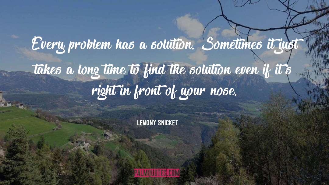 Every Problem Has Solution quotes by Lemony Snicket