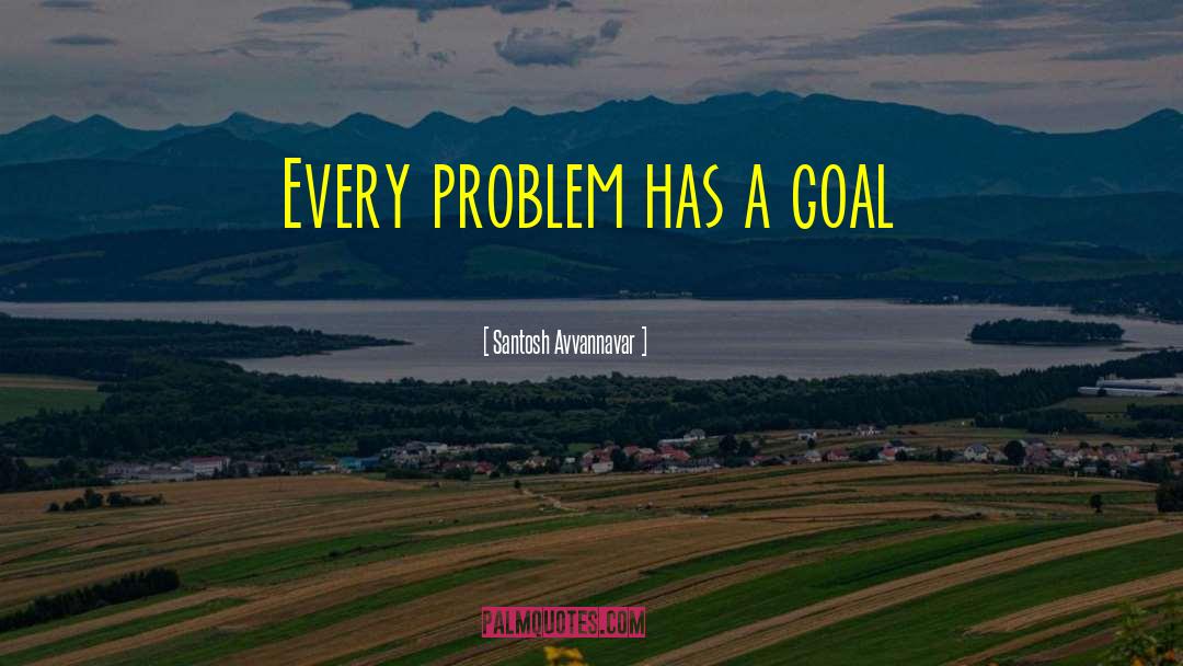 Every Problem Has Solution quotes by Santosh Avvannavar
