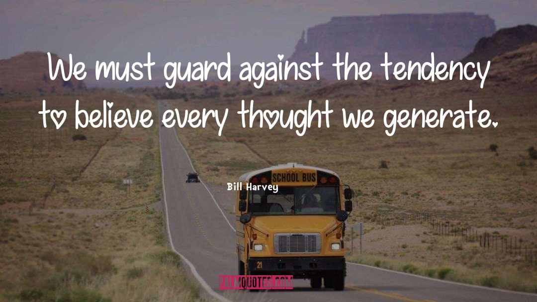 Every Thought quotes by Bill Harvey