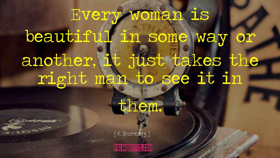 Every Woman Is Beautiful quotes by K. Bromberg