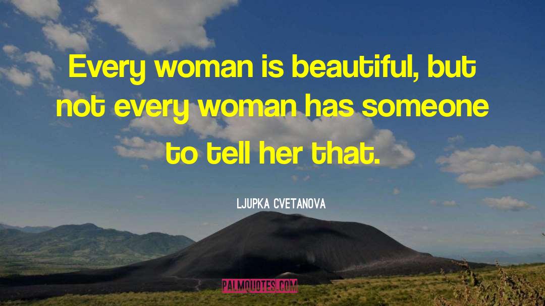 Every Woman Is Beautiful quotes by Ljupka Cvetanova