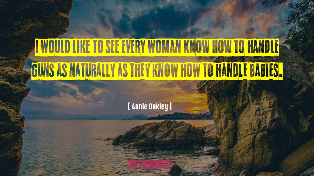 Every Woman quotes by Annie Oakley