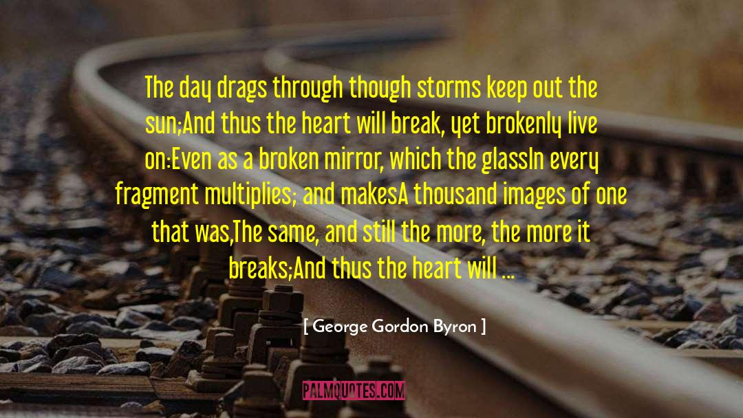 Everybody Breaks A Glass quotes by George Gordon Byron