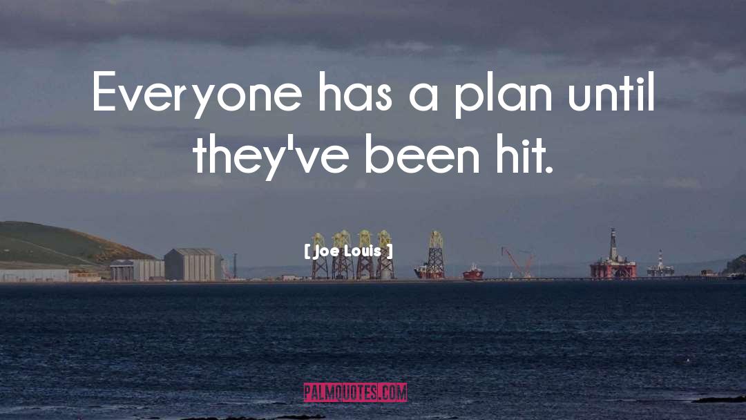 Everybody Has A Plan Until They Get Hit quotes by Joe Louis