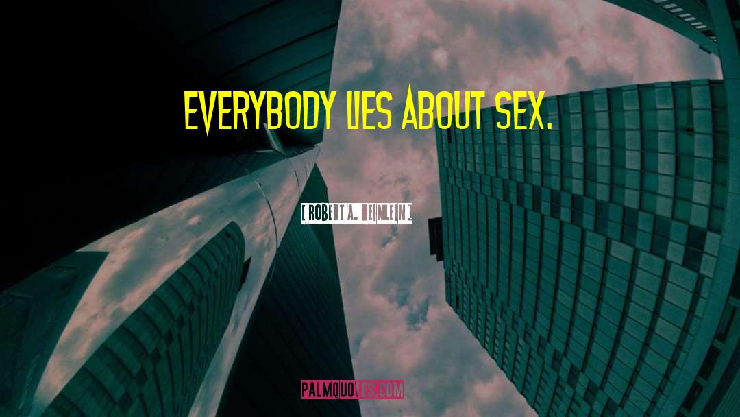 Everybody Lies quotes by Robert A. Heinlein