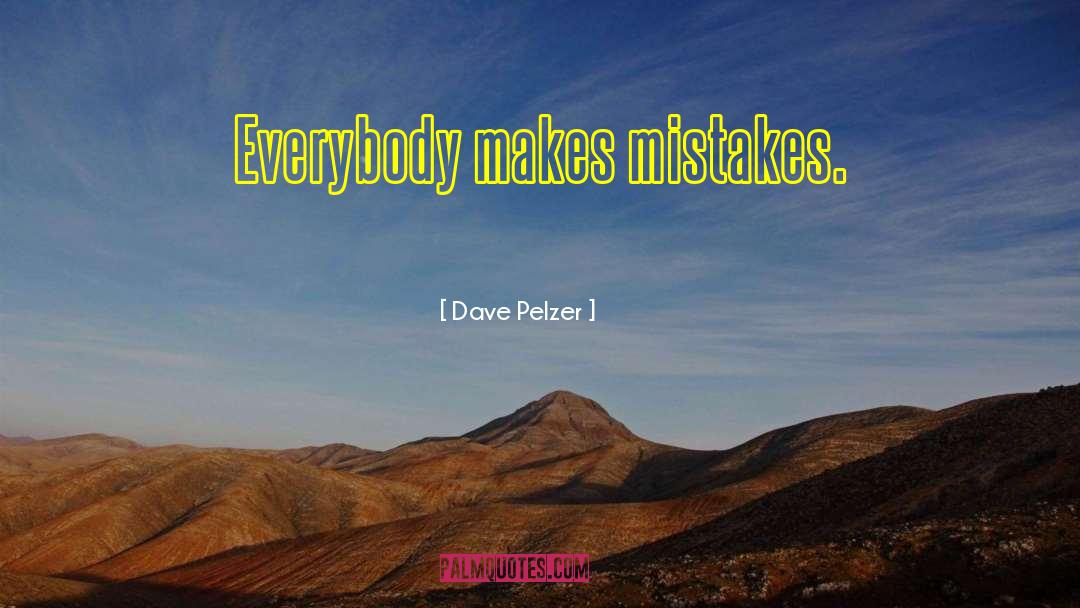 Everybody Makes Mistakes quotes by Dave Pelzer