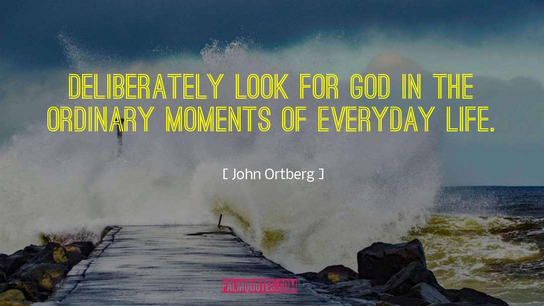 Everyday Life quotes by John Ortberg