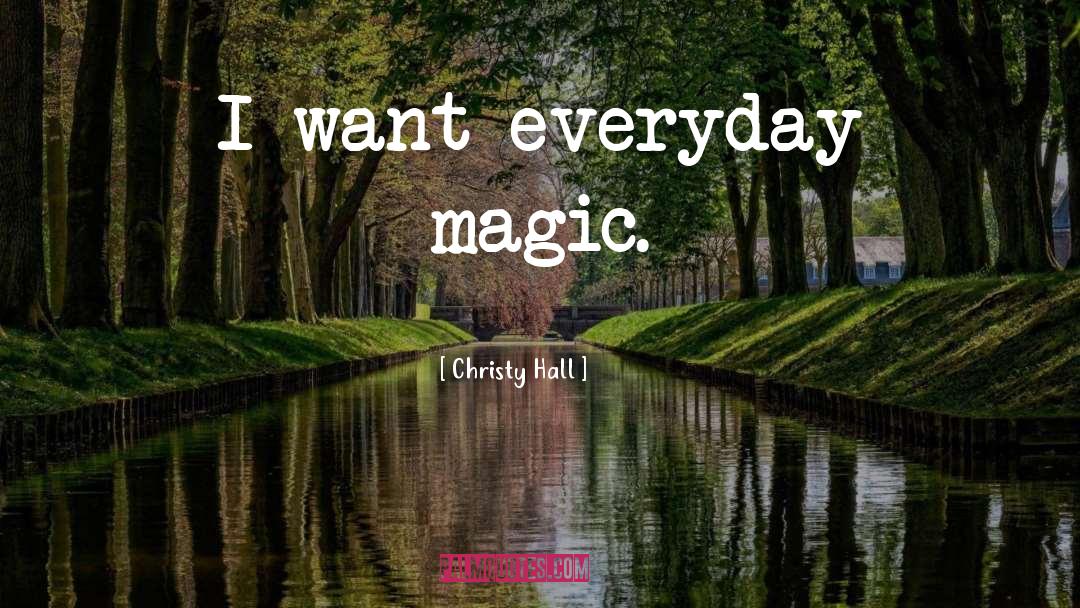Everyday Magic quotes by Christy Hall