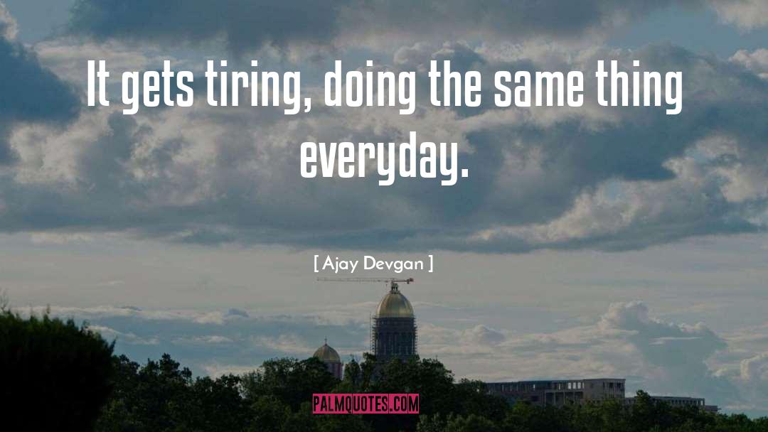 Everyday quotes by Ajay Devgan