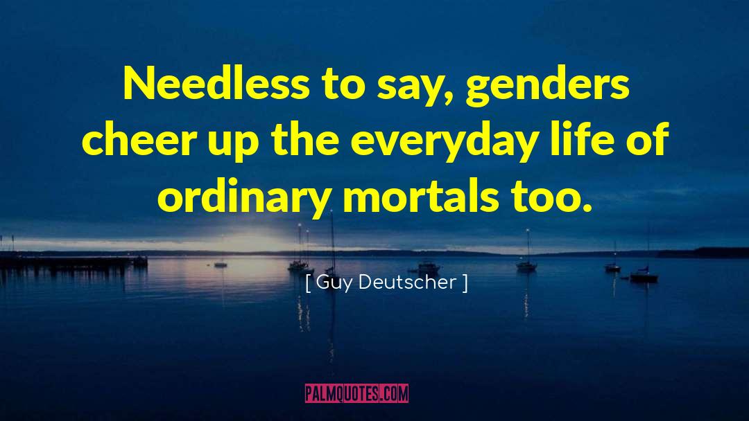 Everyday Routine quotes by Guy Deutscher
