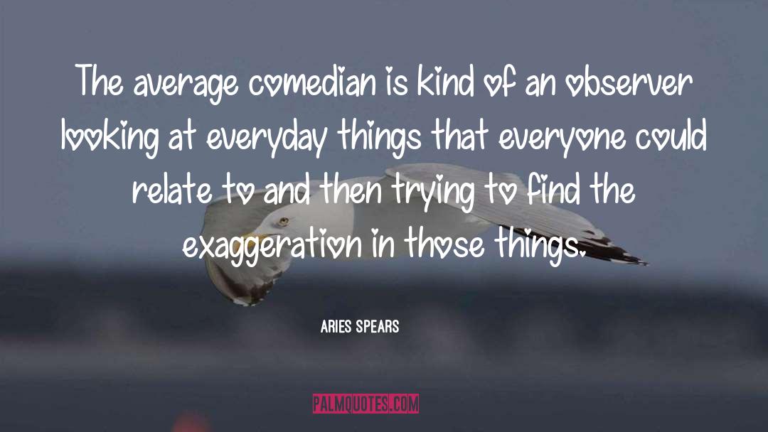 Everyday Things quotes by Aries Spears