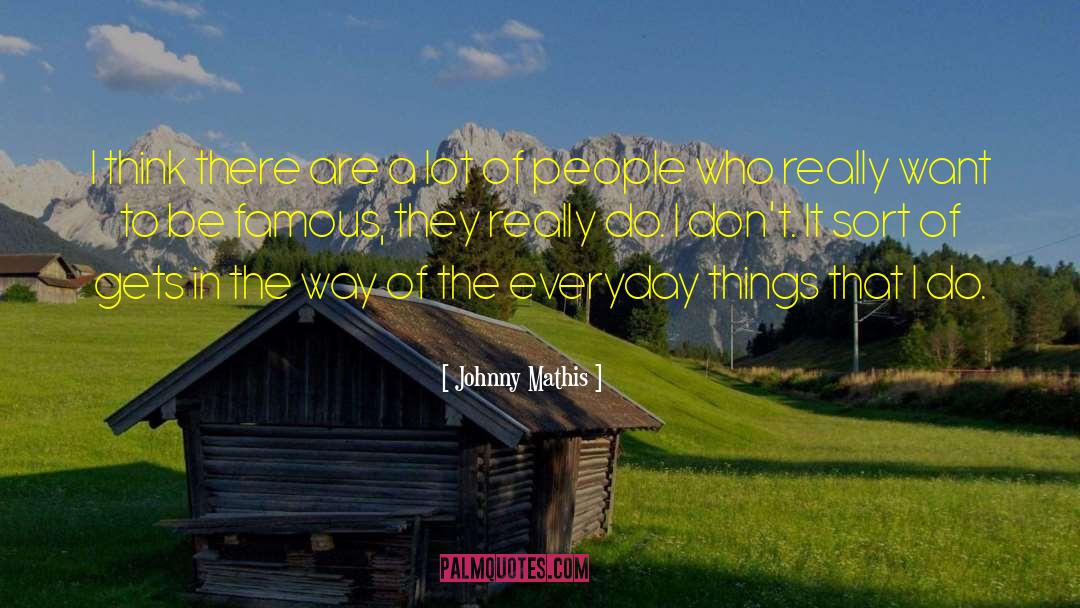 Everyday Things quotes by Johnny Mathis