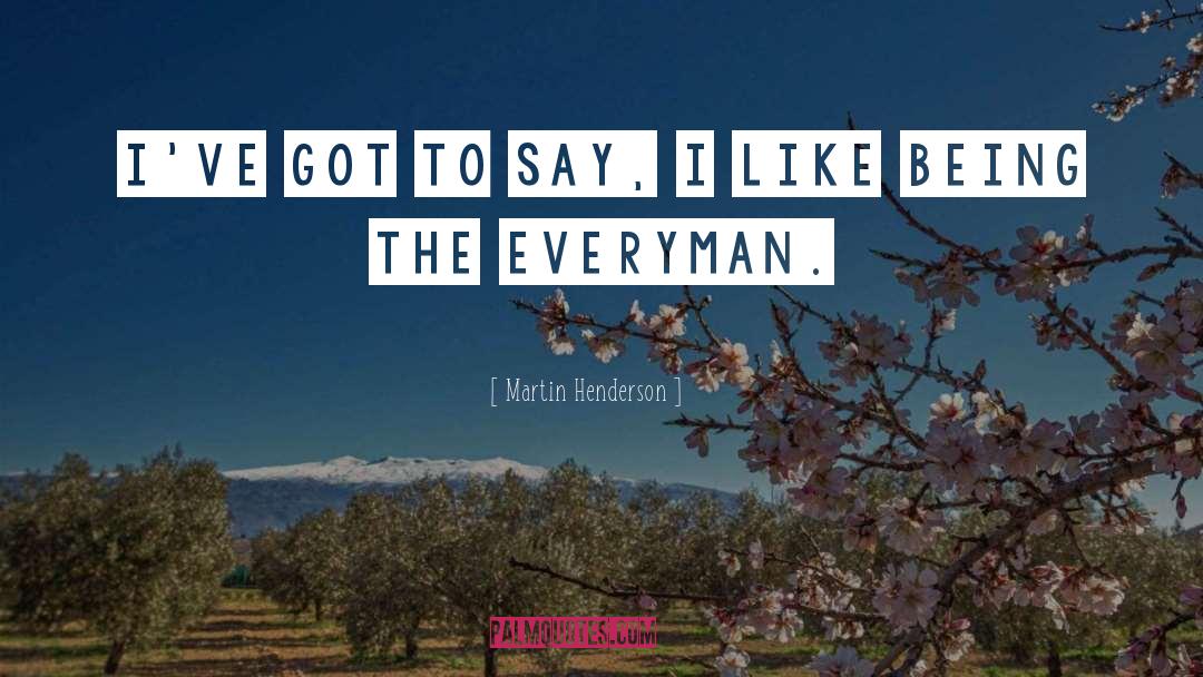 Everyman quotes by Martin Henderson