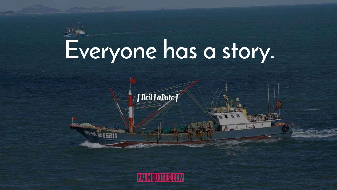 Everyone Has A Story quotes by Neil LaBute