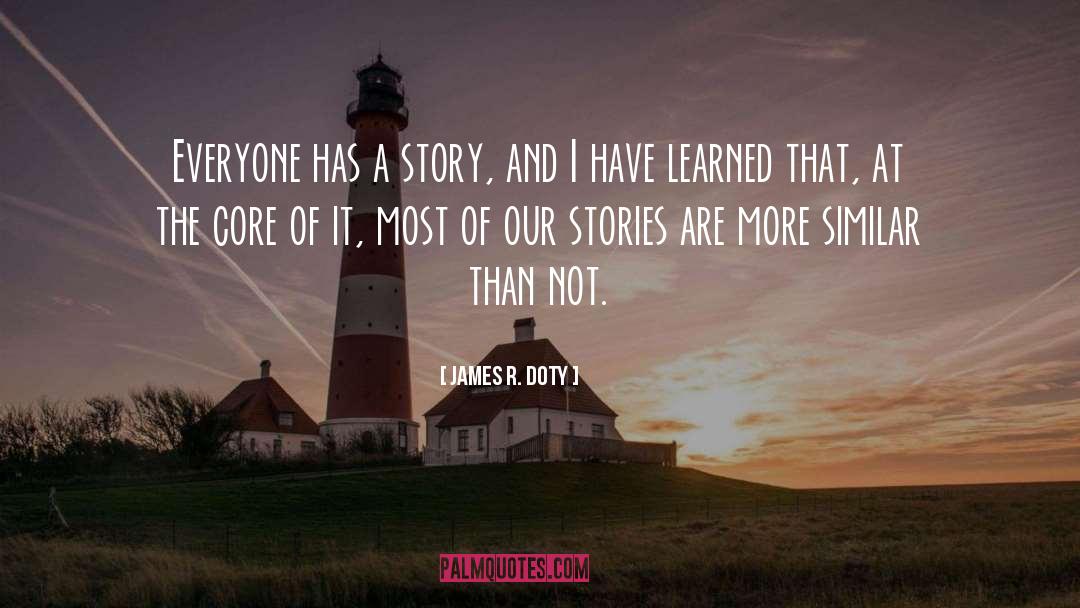 Everyone Has A Story quotes by James R. Doty