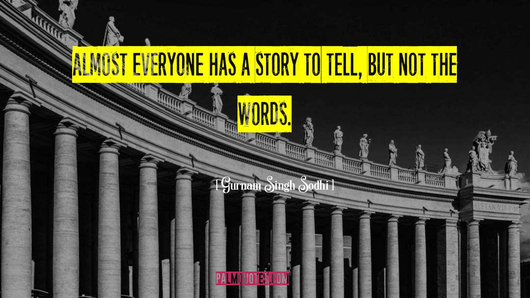 Everyone Has A Story quotes by Gurnam Singh Sodhi